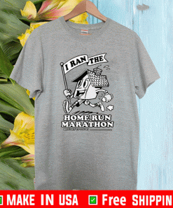 I Ran The home run marathon Brought To You Buy T-Shirt