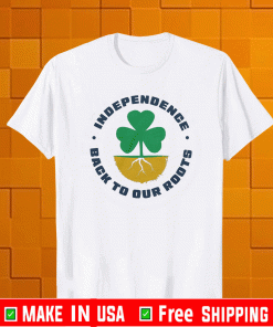 INDEPENDENCE BACK TO OUR ROOTS T-SHIRT