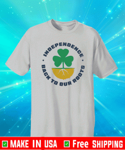 INDEPENDENCE BACK TO OUR ROOTS T-SHIRT
