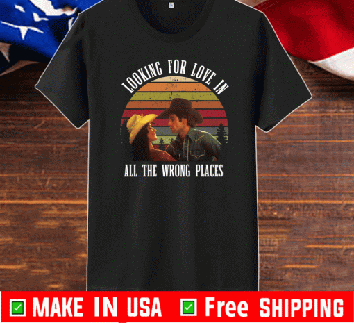 Urban Cowboy Looking for love in all the wrong places T-Shirt