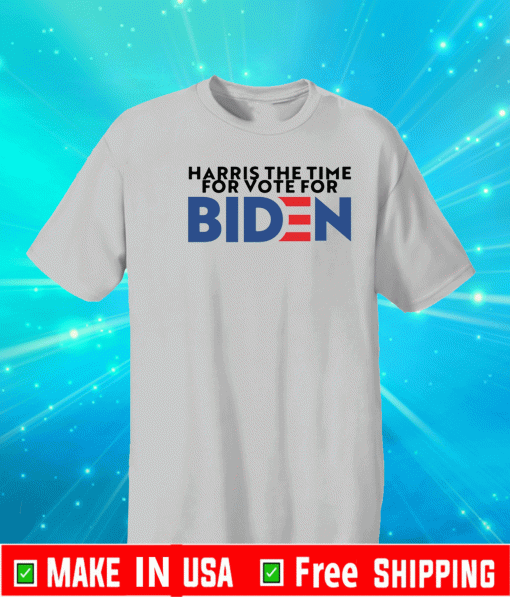 Harris The Time For Vote For Biden T-Shirt