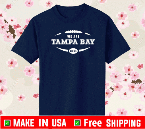 We Are Tampa Bay Football 2021 T-Shirt