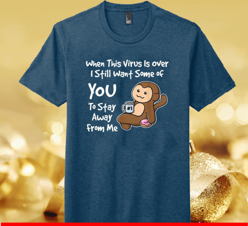 When This Virus is Over Funny Humor Social Distancing Cute Tee Shirts