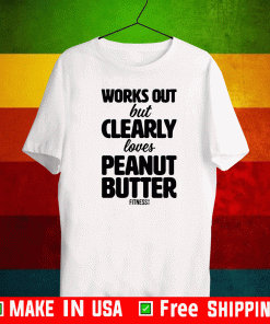 Official Works Out But Clearly Loves Peanut Butter T-Shirt