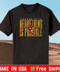 2021 Champion Kansas City Chiefs Hennething Is Possible Super Bowl T Shirt