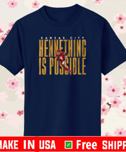 2021 Champion Kansas City Chiefs Hennething Is Possible Super Bowl T Shirt