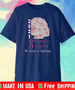 2021 Choose To Challenge Shirt - 8 March International Women's Day 2021 T-Shirt