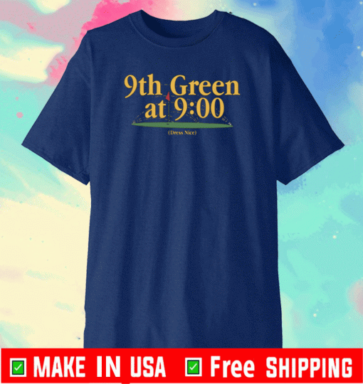 9TH GREEN AT 9 DRESS NICE 2021 T-SHIRT