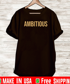 Ambitious For T-Shirt