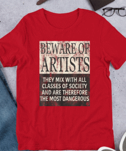 BEWARE OF ARTISTS - Artist Statement T-Shirt