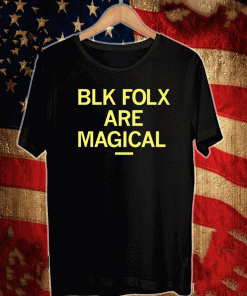 BLK FOLX ARE MAGICAL T-SHIRT