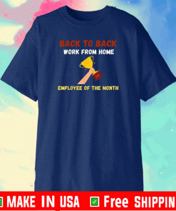 Back To Back Work From Home Employee of The Month T-Shirt