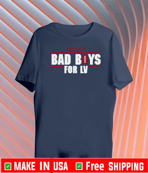 Bad Boys for LV Shirt -Tampa Bay Football Champions 2021 T-Shirt