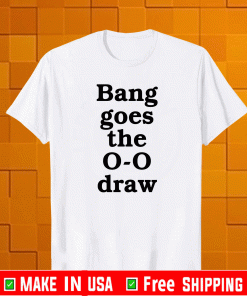 Bang Goes The 0-0 Draw Shirt