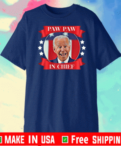 Joe Biden Paw Paw In Chief 2021 USA T-Shirt