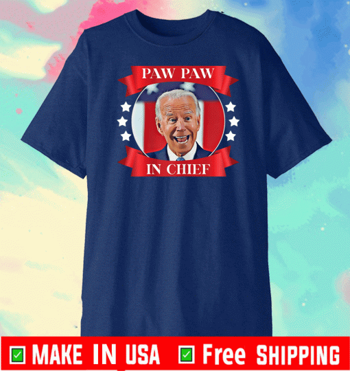 Joe Biden Paw Paw In Chief 2021 USA T-Shirt