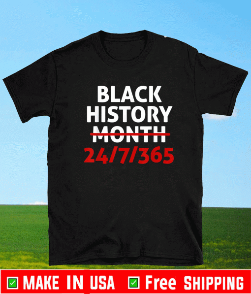 Black History Month 24/7/365 T-Shirt