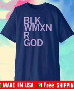 Blk Wmxn Are God T-Shirt
