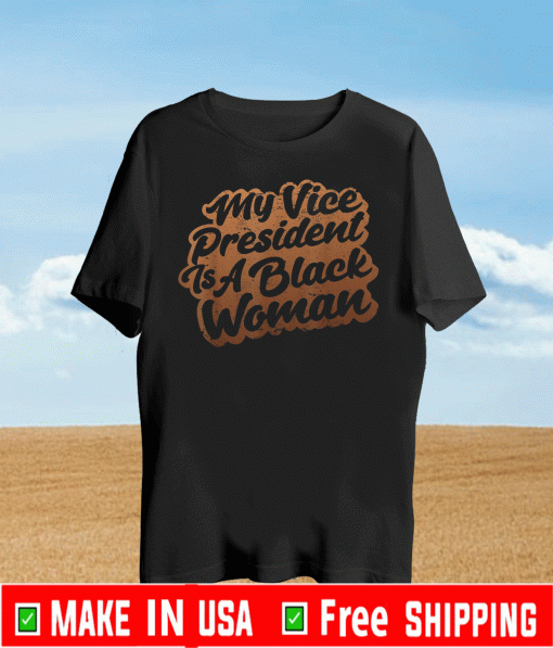 My Vice President Is A Black Woman T-Shirt