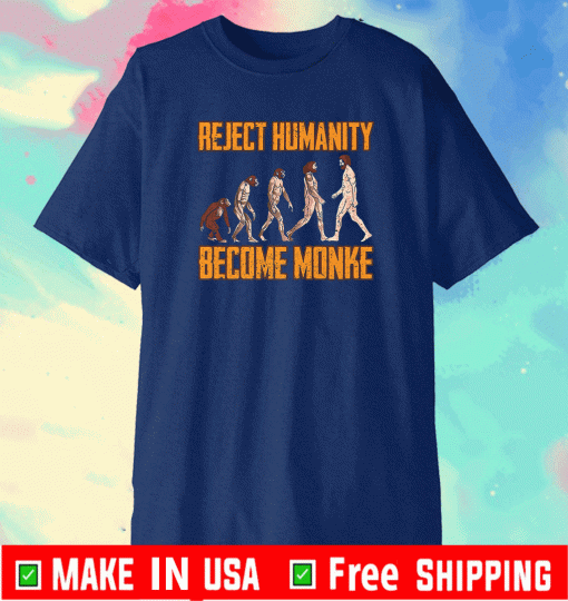 Reject Humanity Become Monke Funny Monkey Evolution T-Shirt