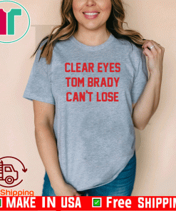 Clear Eyes Tom brady can't lose T-Shirt
