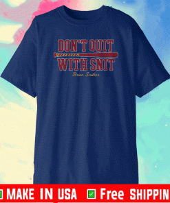 DON'T QUIT WITH SNIT BRIAN SNITKER ATLANTA T-SHIRT