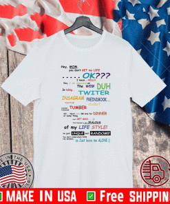 Hey Mom You Don’t Get My Life Ok 2021 T-Shirt