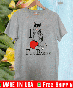 I Love Fur Babies Dog Shirt
