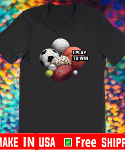I Play to Win T-Shirt