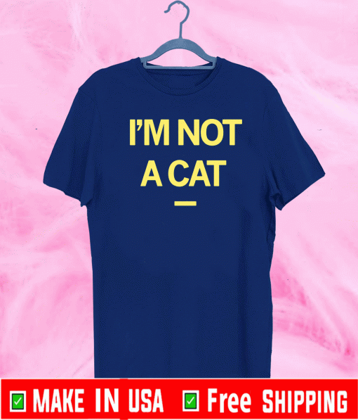 I'M NOT A CAT OFFICIAL T-SHIRT