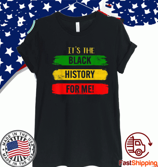 It's The Black History For Me - Black History Month 2021 T-Shirt