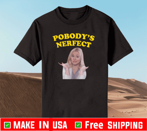 Kristen Bell pobody’s nerfect T-Shirt