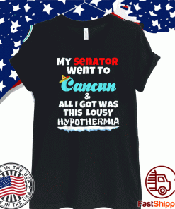 My Senator Went To Cancun & All I Got Was This Lousy Hypoyhermia T-Shirt