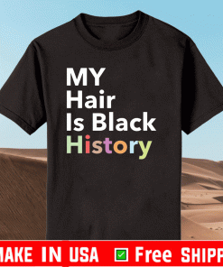 My hair is black history Shirt