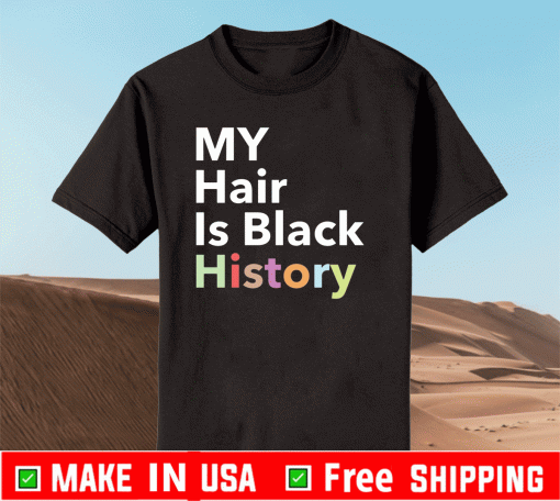 My hair is black history Shirt