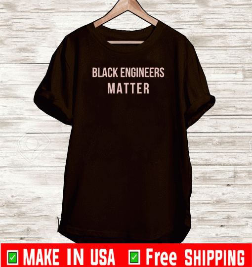 ENGINEERS WEEK BLACK ENGINEERS MATTER SHIRT
