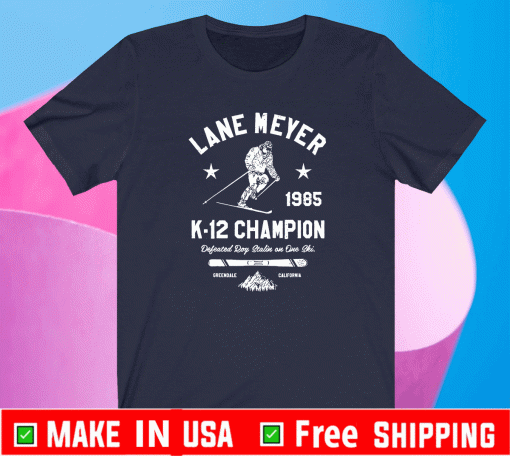 LANE MEYER K-12 CHAMPION 1985 2021 T-SHIRT