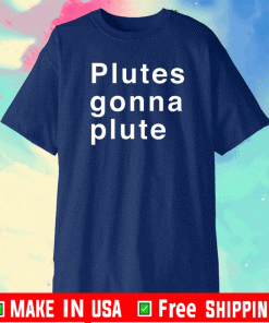 Plutes Gonna Plute 2021 T-Shirt