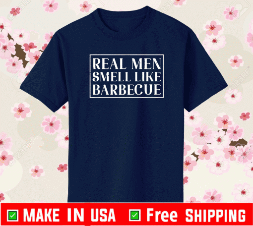 Real men smell like barbecue T-Shirt