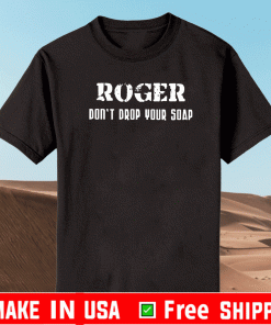 Roger Don't drop your soap T-Shirt
