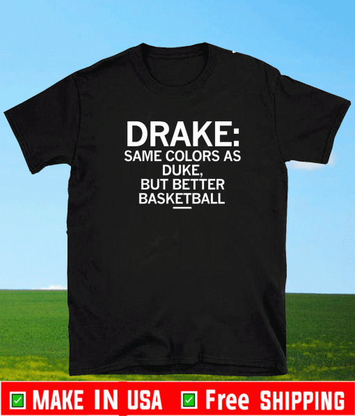 Drake Same Colors as Duke but Better at Basketball T-Shirt