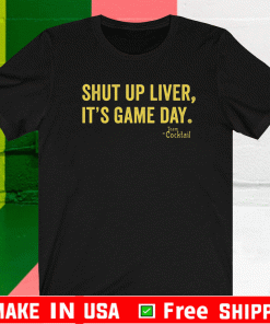 Shut up liver it’s game day team cocktail Official T-Shirt