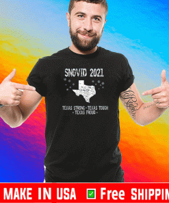 Snovid 2021 Texas Strong Texas Tough Texas Proud Shirt