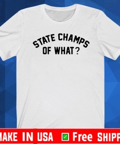 State Champs Of What Shirt