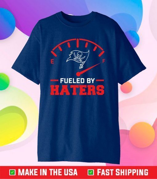 Tampa Bay Buccaneers Shirt, Tampa Bay Buccaneers Fueled By Haters Classic T-Shirt