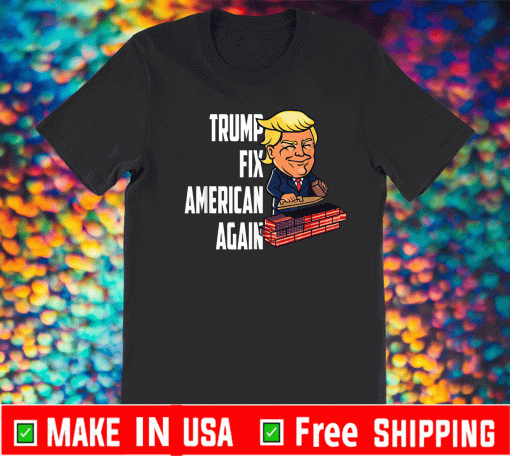 Trump Fix America Again Trump Fan T-Shirt