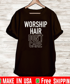 Official Worship Hair Don’t Care T-Shirt