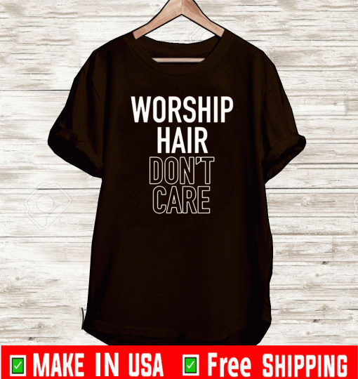 Official Worship Hair Don’t Care T-Shirt