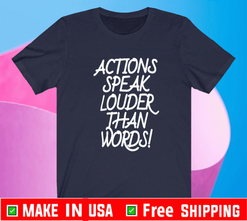 Action Speak Louder Than Words 2021 T-ShirtAction Speak Louder Than Words 2021 T-Shirt