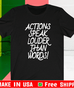 Action Speak Louder Than Words 2021 T-Shirt